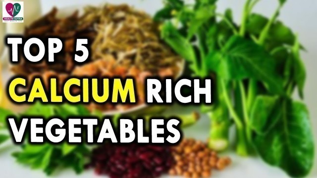 'Top 5 Calcium Rich Vegetables - Calcium Foods and Fruits - Calcium Vegetables - Calcium Benefits'