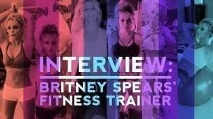 'You wanna hot body? I interviewed Britney Spears\' personal fitness trainer'