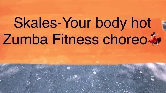 'Skales-Your body hot (Zumba Fitness)'