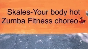 'Skales-Your body hot (Zumba Fitness)'