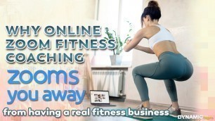 'Why Online Zoom Fitness Coaching ZOOMS You Away from Having a Real Business'