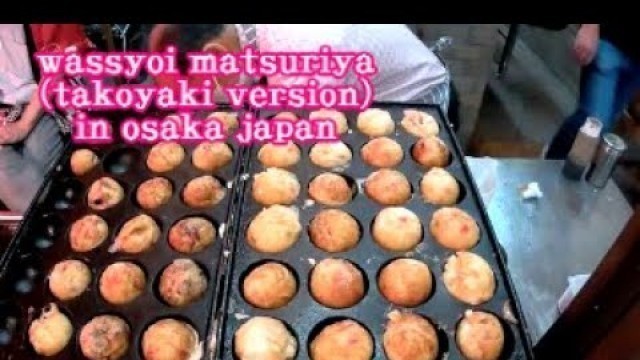 'wassyoi matsuriya (takoyaki version)in osaka japan japanese street food'