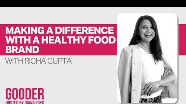 'Making a Difference With a Healthy Food Brand Featuring Richa Gupta, Good Food for Good'