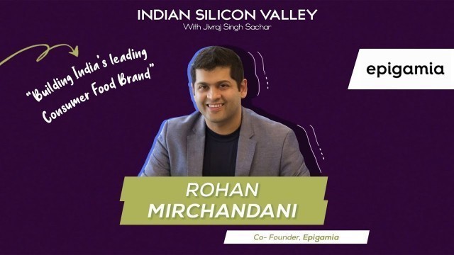 'Rohan Mirchandani, CEO of Epigamia on Building India\'s Leading Consumer Food Brand!'