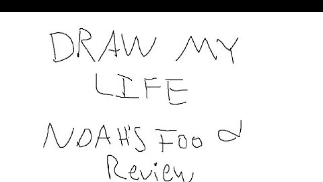 'Draw My Life[Noah\'s Food Review Edition]'