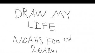 'Draw My Life[Noah\'s Food Review Edition]'