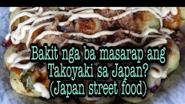 'Bakit nga ba masarap ang Takoyaki sa Japan? /Japan street food.'