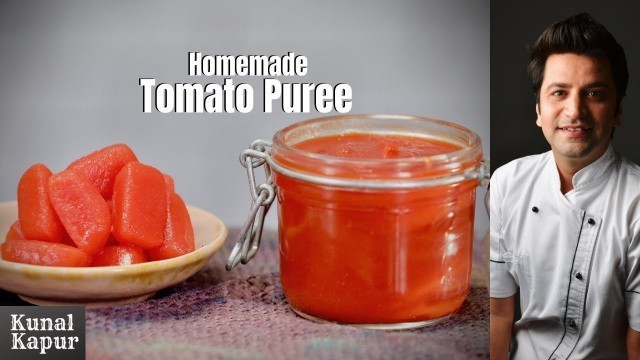 'Tomato Puree Homemade | टमाटर पयूरी Kunal Kapur Indian Food Recipes | Tomato Puree Recipe in Hindi'