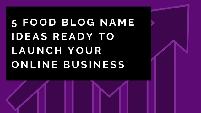 '5 Food Blog Name Ideas Ready To Launch Your Online Business'