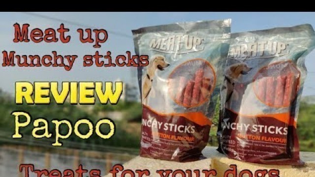 'Meat up munchy sticks/papoo/easy to train/review/very good result'