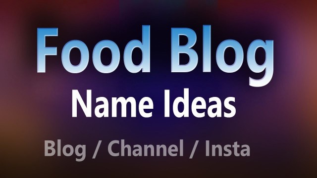 'Food blog name Ideas For Instagram | indian food blog name ideas | food vlog channel name ideas.'