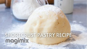 'HOW TO MAKE SHORTCRUST PASTRY ON THE MAGIMIX FOOD PROCESSOR'