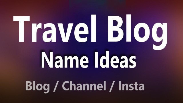 'Travel Blog Name Ideas | Travel Group Names Ideas | Travel Channel Name Idea. Uniqu , Catcy, name.'