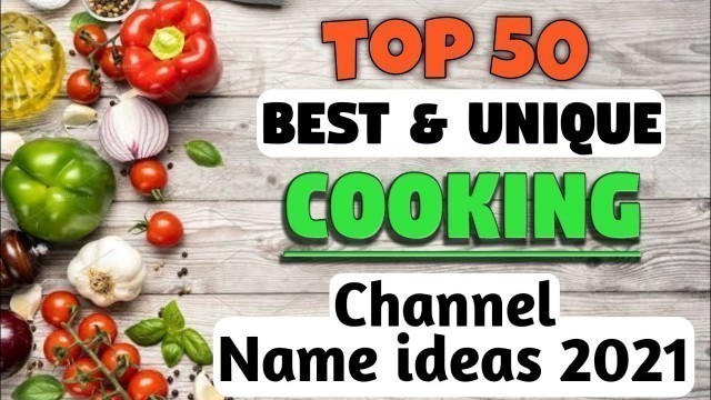 'Top 50 Cooking channel name ideas 2021 | Best Cooking channel Name ideas for YouTube'