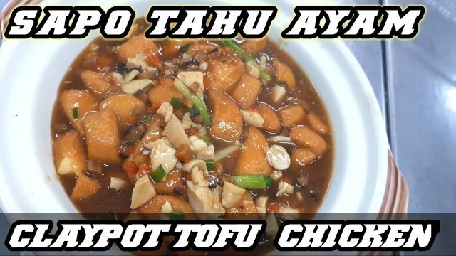 'SAPO TAHU AYAM & CLAYPOT TOFU CHICKEN'