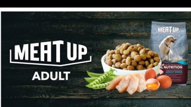 'Meat Up Adult Dog Food  - A Complete and Balanced Diet Formulated for All Breeds'