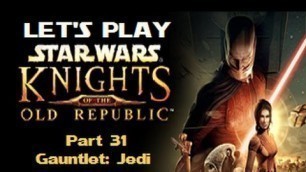 'Let\'s Play Star Wars: Knights Of The Old Republic - Part 31 - Gauntlet: Jedi'