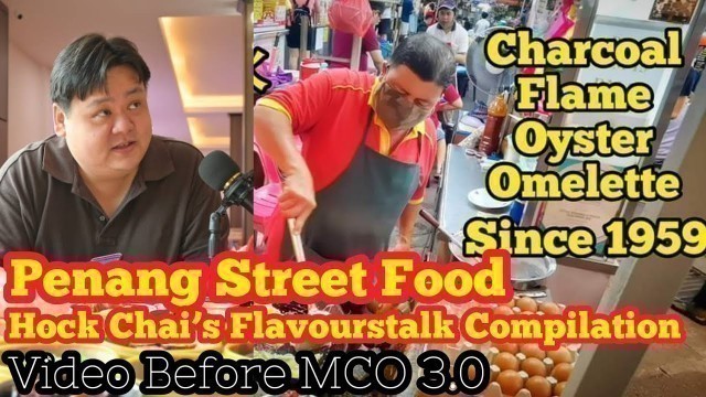 'Penang Street Food Hock Chai\'s Flavourstalk Compilation Video Before MCO 3.0'