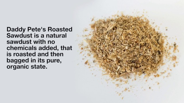 'Daddy Pete\'s Roasted Sawdust'