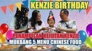 'KENZIE BIRTHDAY || PENAMPILAN SPESIAL || MUKBANG 5 MENU CHINESE FOOD || BIRTHDAY PARTY | ULANG TAHUN'