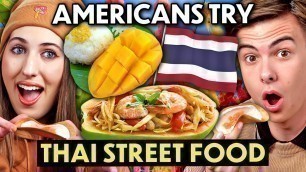 'Americans Try Thai Street Food For The First Time! (Sai Krok Isan, Khao Niao Mamuang, Larb Gai)'