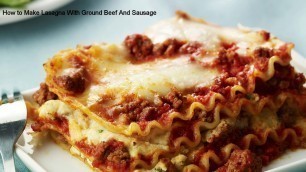 'How to Make Lasagna With Ground Beef And Sausage'