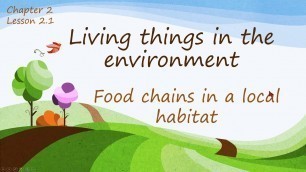 'living things in an environment. food chains in a local Habitat'