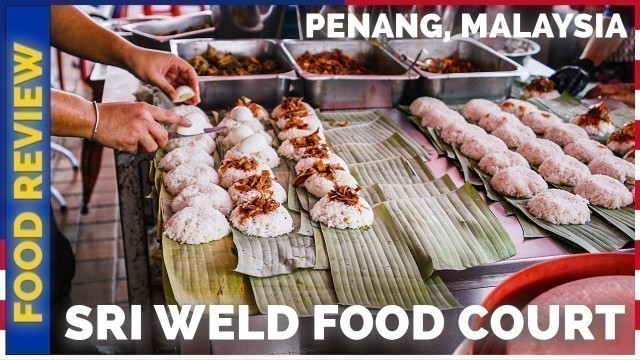 'Penang Street Food | Breakfast in Penang | Sri Weld Food Court'