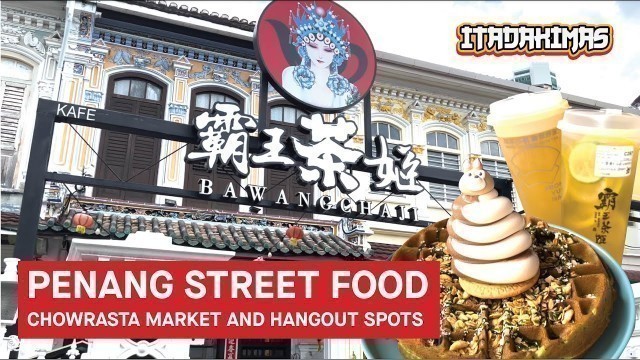 'MUST TRY Penang Street Food: Chowrasta Market and Hangout Spots'