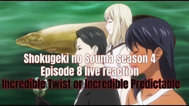 'Shokugeki no Souma season 4 Episode 8 live reaction Incredible Twist or Incredible Predictable'