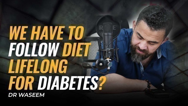 'We have to follow Diet lifelong for Diabetes? | Dr Waseem'