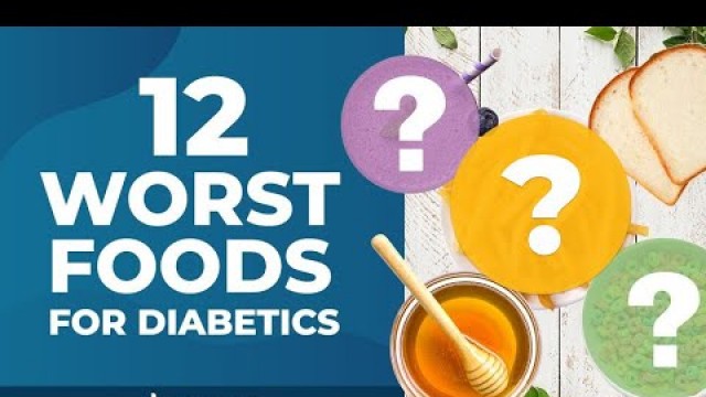 '12 Worst Foods for Diabetics'