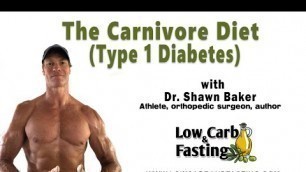 'The Carnivore Diet (Type 1 Diabetes) @ShawnBakerMD'