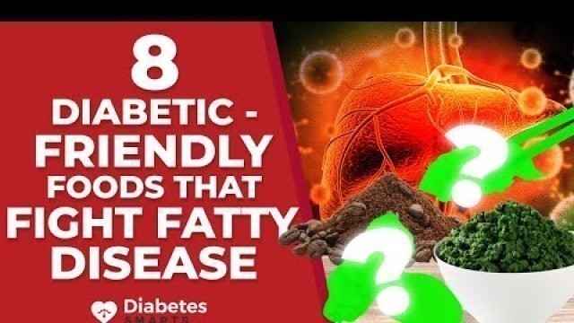 '8 Diabetic-Friendly Foods That Fight Fatty Liver Disease'