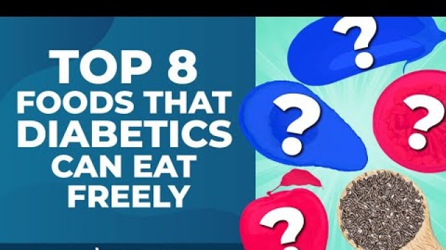 'Top 8 Foods That Diabetics Can Eat Freely'