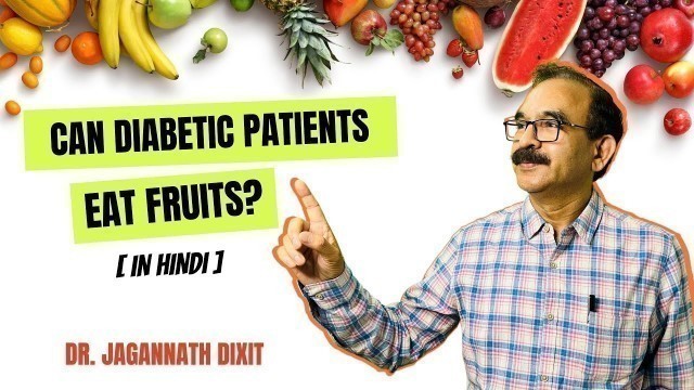 'Can Diabetic Patients Eat Fruits? - Explained | Dr Dixit Diet'