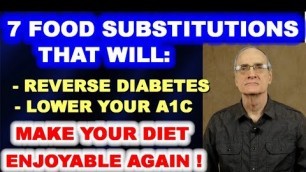 '7 Food Substitutions that Reverse Diabetes, Lower A1c, and Make Your Diet Enjoyable Again!'
