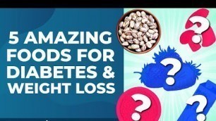 '5 Amazing Foods For Diabetes And Weight Loss'