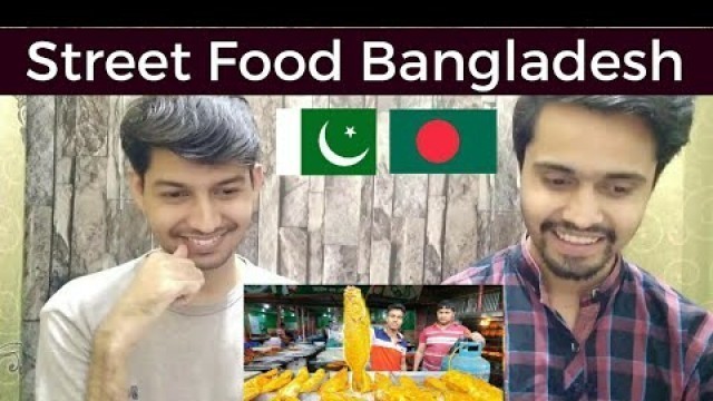 'Pakistani Reaction To Bangladeshi Street Foods ❤