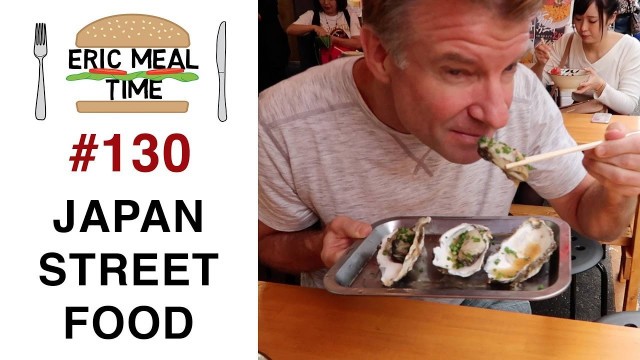 'JAPAN STREET FOOD Part 1- Eric Meal Time #130'