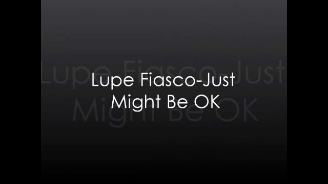 'Lupe Fiasco - Just Might Be OK lyrics'