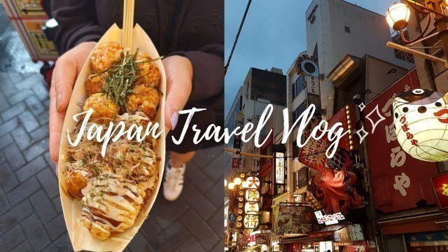 '| Travel vlog | Osaka, Japan: Arriving in Osaka and eating Japanese street food at Dotonbori street'