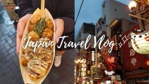 '| Travel vlog | Osaka, Japan: Arriving in Osaka and eating Japanese street food at Dotonbori street'