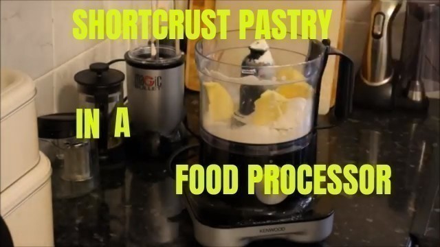 'Shortcrust Pastry made with a Food Processor.'