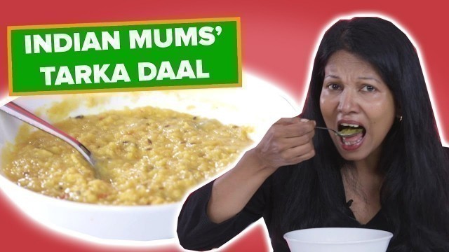 'Indian Mums Try Other Indian Mums\' Tarka Daal'