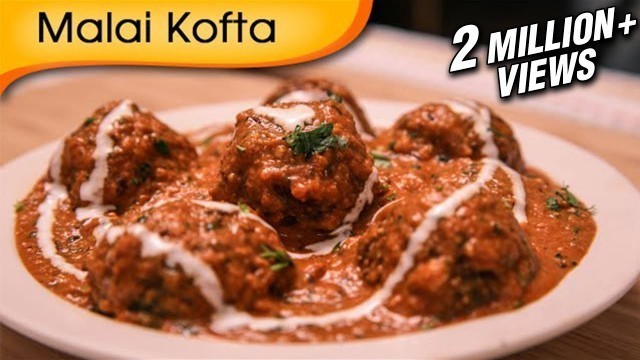 'Malai Kofta - Easy To Make Popular North Indian Vegetarian Recipe By Ruchi Bharani'