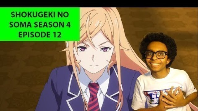 'SHOKUGEKI NO SOMA SEASON 4 EPISODE 12: THE NEW ELITE TEN!!!!! (REACTION)'