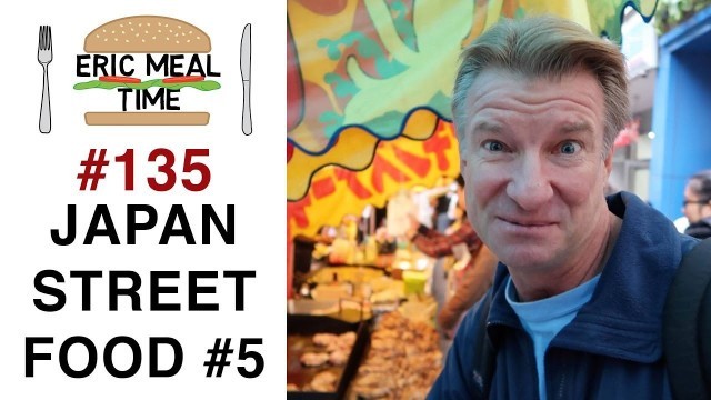 'Japan Street Food Festival - Eric Meal Time #135'