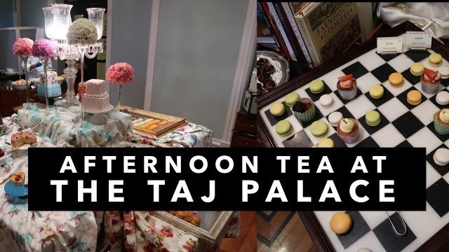 'AFTERNOON TEA at the TAJ PALACE HOTEL, MUMBAI'