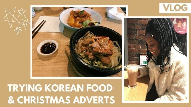 'TRYING KOREAN FOOD FOR THE FIRST TIME & FAVOURITE CHRISTMAS ADVERTS 2017'